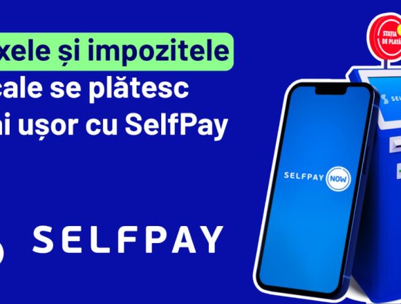 Plata taxelor și impozitelor locale, mai simplă și mai accesibilă pentru români, prin SelfPay