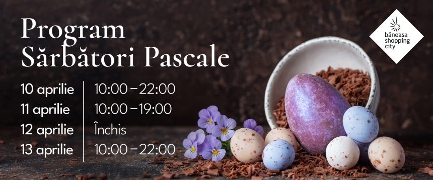Băneasa Shopping City anunță programul în perioada sărbătorilor de Paște